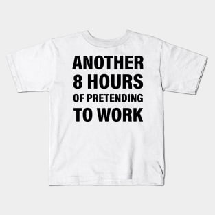 Another 8 hours of pretending to work Kids T-Shirt